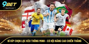 Bí Kíp Chọn Lọc Kèo Thông Minh - Cơ Hội Kiếm Thưởng Tại 9BET