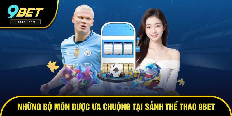 Tổng hợp top bộ môn hot tại sảnh thể thao 9BET Tổng hợp top bộ môn hot tại sảnh thể thao 9BET