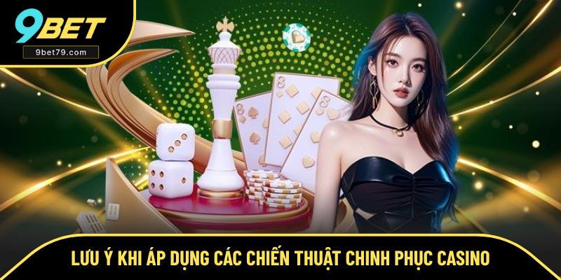 Các lưu ý cần nắm khi áp dụng chiến thuật đặt cược casino Các lưu ý cần nắm khi áp dụng chiến thuật đặt cược casino