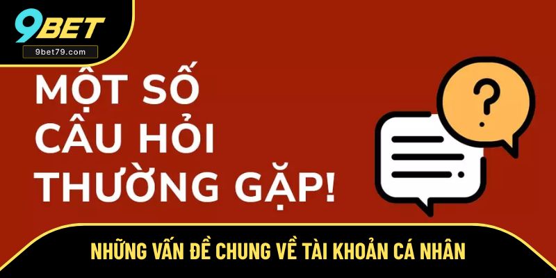 Câu hỏi thường gặp liên quan đến tài khoản Câu hỏi thường gặp liên quan đến tài khoản