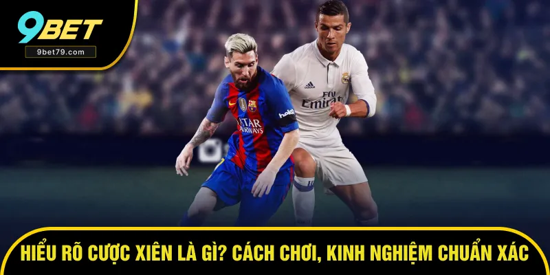 Hiểu Rõ Cược Xiên Là Gì? Cách Chơi, Kinh Nghiệm Cực Chuẩn