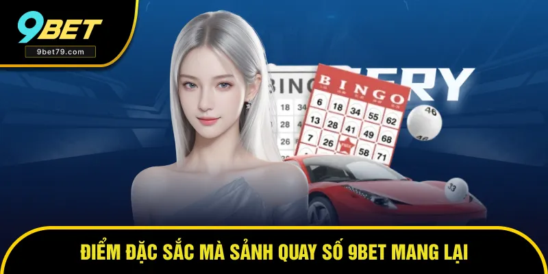 Điểm nổi bật tạo nên sức hút của sảnh quay số 9BET Điểm nổi bật tạo nên sức hút của sảnh quay số 9BET