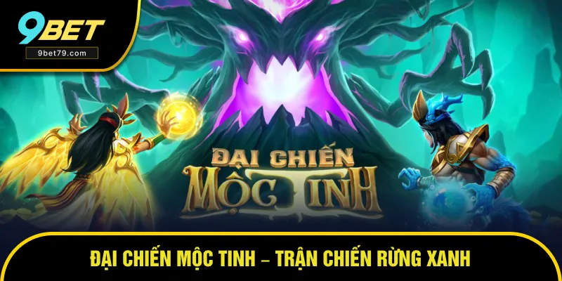 Đại Chiến Mộc Tinh – Trận Chiến Rừng Xanh Đầy Thú Vị