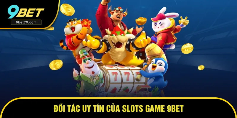 Đối tác uy tín phát triển của 9BET về game slots Đối tác uy tín phát triển của 9BET về game slots