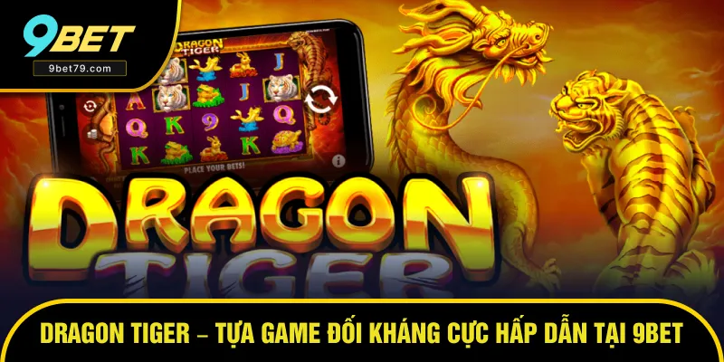 Dragon Tiger – Tựa Game Đối Kháng Cực Hấp Dẫn Top 1