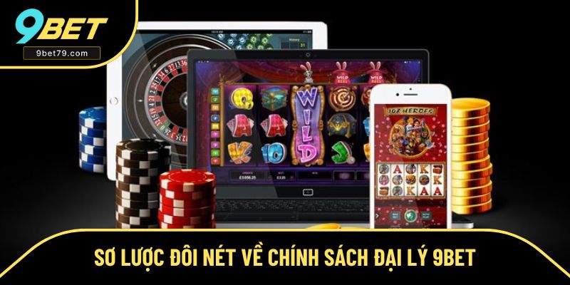 Giới thiệu chung về chính sách đại lý 9BET