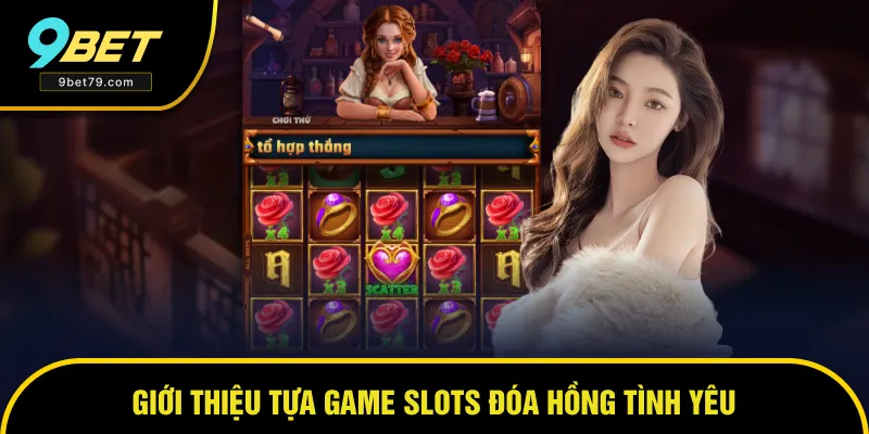 Giới thiệu thông tin của slots đóa hồng tình yêu Giới thiệu thông tin của slots đóa hồng tình yêu