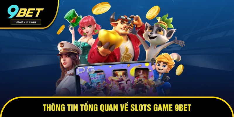 Giới thiệu tổng quan về Slots game 9BET Giới thiệu tổng quan về Slots game 9BET