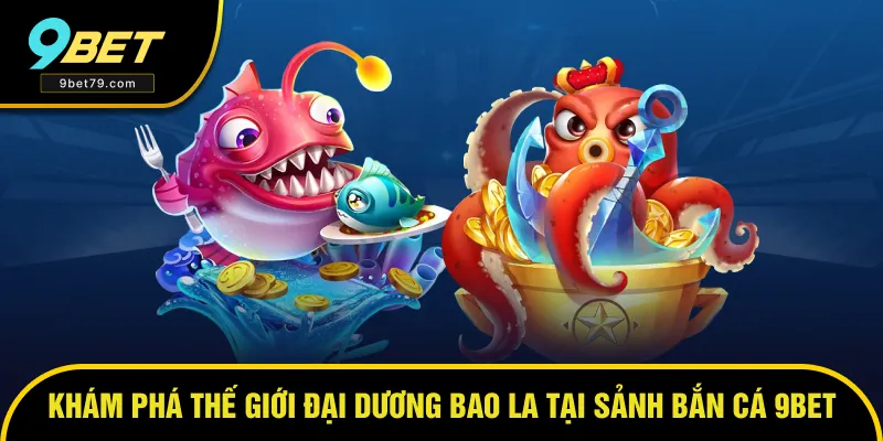 Khám phá sảnh đổi thưởng hot - bắn cá 9bet Khám phá sảnh đổi thưởng hot - bắn cá 9bet