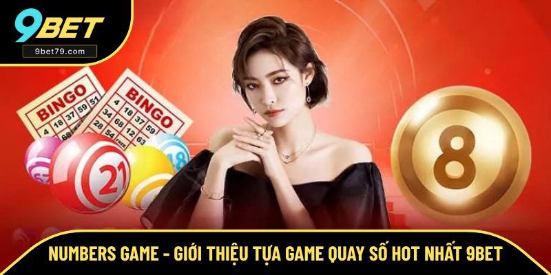 Numbers Game - Giới Thiệu Tựa Game Quay Số Hot Nhất Hiện Nay