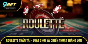 Roulette Thần Tài - Luật Chơi Và Chiến Thuật Thắng Lớn Số 1