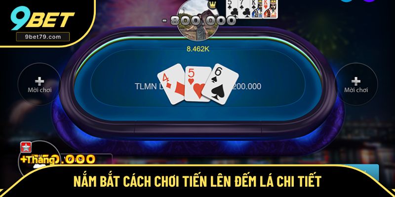 Tìm hiểu cách chơi Tiến Lên Đếm Lá cụ thể nhất Tìm hiểu cách chơi Tiến Lên Đếm Lá cụ thể nhất