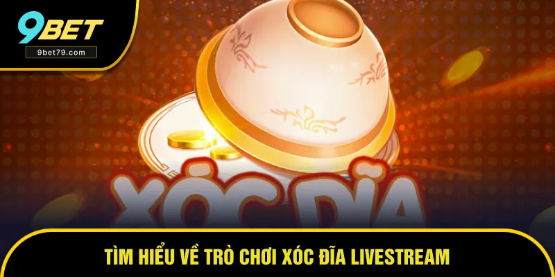 Tìm hiểu về trò chơi xóc đĩa livestream Tìm hiểu về trò chơi xóc đĩa livestream