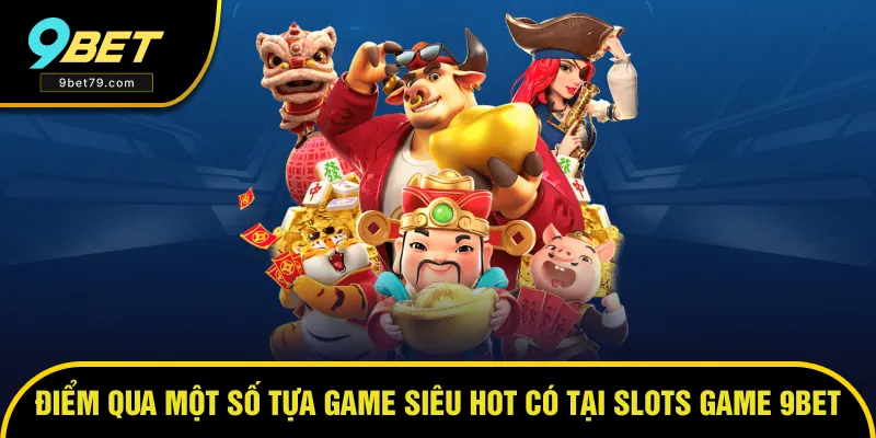 Một số tựa game siêu hot có tại Slots game Một số tựa game siêu hot có tại Slots game
